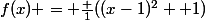 f(x) = \frac 1{((x-1)^2 +1)}