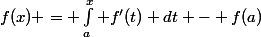 f(x) = \int_a^x f'(t) dt - f(a)