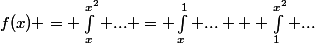 f(x) = \int_x^{x^2} ... = \int_x^1 ... + \int_1^{x^2} ...