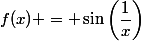 f(x) = \sin\left(\dfrac{1}{x}\right)
