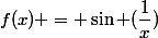 f(x) = \sin (\dfrac{1}{x})