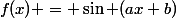 f(x) = \sin (ax+b)