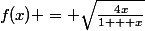f(x) = \sqrt{\frac{4x}{1 + x}}
