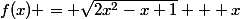 f(x) = \sqrt{2x^2-x+1} + x