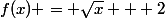 f(x) = \sqrt{x} + 2