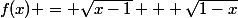 f(x) = \sqrt{x-1} + \sqrt{1-x}