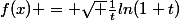 f(x) = \sqrt \frac{1}{t}ln(1+t)