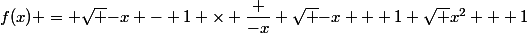 f(x) = \sqrt {-x - 1} \times \dfrac {-x} {\sqrt {-x + 1} \sqrt {x^2 + 1}}