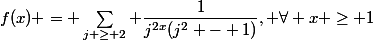 f(x) = \sum\limits_{j \ge 2} \dfrac{1}{j^{2x}(j^2 - 1)}, \forall x \ge 1