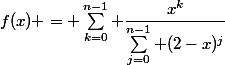 f(x) = \sum_{k=0}^{n-1} \dfrac{x^k}{\sum_{j=0}^{n-1} (2-x)^j}