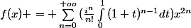 f(x) = \sum_{n=0}^{+oo}{(\frac{i^n}{n!}\int_{0}^{1}{(1+t)^{n-1}dt)}x^{2n}}