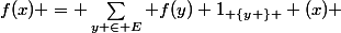f(x) = \sum_{y \in E} f(y) 1_{ \{y \} } (x) 