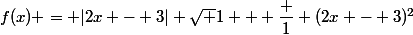 f(x) = |2x - 3| \sqrt {1 + \dfrac 1 {(2x - 3)^2}