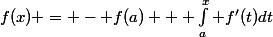 f(x) = - f(a) + \int_a^x f'(t)dt