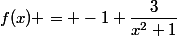 f(x) = -1+\dfrac{3}{x^2+1}