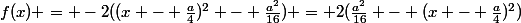 f(x) = -2((x - \frac{a}{4})^2 - \frac{a^2}{16}) = 2(\frac{a^2}{16} - (x - \frac{a}{4})^2)