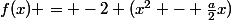 f(x) = -2 (x^2 - \frac{a}{2}x)