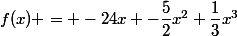 f(x) = -24x -\dfrac{5}{2}x^2+\dfrac{1}{3}x^{3}