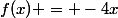 f(x) = -4x