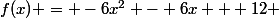 f(x) = -6x^2 - 6x + 12 