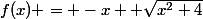 f(x) = -x+ \sqrt{x^2+4}