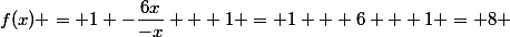 f(x) = 1 -\dfrac{6x}{-x} + 1 = 1 + 6 + 1 = 8 