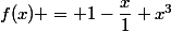 f(x) = 1-\dfrac{x}{1}+x^3