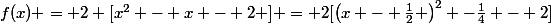 f(x) = 2 [x^{2} - x - 2 ] = 2[\left(x - \frac{1}{2} \right)^{2} -\frac{1}{4} - 2]