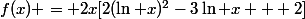 f(x) = 2x[2(\ln x)^2-3\ln x + 2]