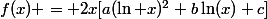 f(x) = 2x[a(\ln x)^2+b\ln(x)+c]