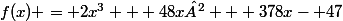 f(x) = 2x^{3} + 48x² + 378x- 47