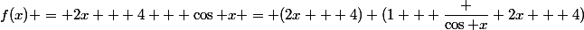 f(x) = 2x + 4 + \cos x = (2x + 4) (1 + \dfrac {\cos x} {2x + 4})