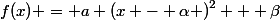 f(x) = a \left(x - \alpha \right)^{2} + \beta