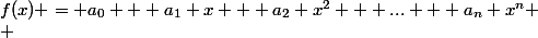 f(x) = a_0 + a_1 x + a_2 x^2 + ... + a_n x^n \\ 