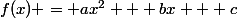 f(x) = ax^2 + bx + c