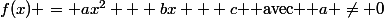 f(x) = ax^2 + bx + c $ avec $ a \ne 0