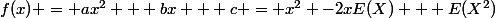 f(x) = ax^2 + bx + c = x^2 -2xE(X) + E(X^2)
