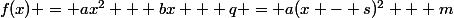 f(x) = ax^2 + bx + q = a(x - s)^2 + m
