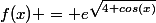 f(x) = e^{\sqrt{4+cos(x)}}
