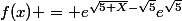 f(x) = e^{\sqrt{5+X}-\sqrt{5}}e^{\sqrt{5}}