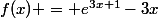 f(x) = e^{3x+1}-3x