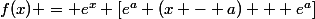 f(x) = e^x [e^a (x - a) + e^a]