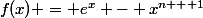 f(x) = e^x - x^{n + 1}