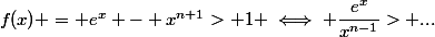 f(x) = e^x - x^{n+1}> 1 \iff \dfrac{e^x}{x^{n-1}}> ...