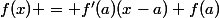 f(x) = f'(a)(x-a)+f(a)