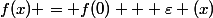 f(x) = f(0) + \varepsilon (x)