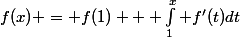 f(x) = f(1) + \int_1^x f'(t)dt