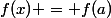 f(x) = f(a)