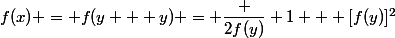 f(x) = f(y + y) = \dfrac {2f(y)} {1 + [f(y)]^2}