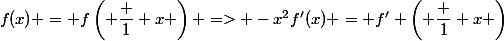 f(x) = f\left( \dfrac 1 x \right) => -x^2f'(x) = f' \left( \dfrac 1 x \right)